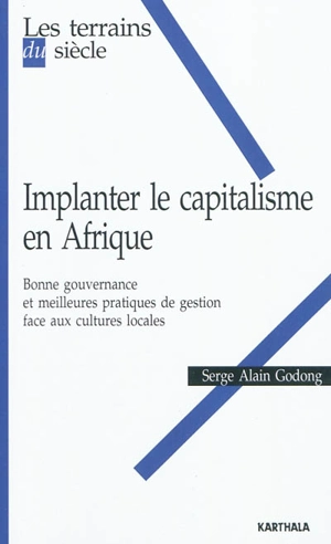 Implanter le capitalisme en Afrique : bonne gouvernance et meilleures pratiques de gestion face aux cultures locales - Serge Alain Godong