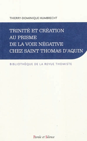 Trinité et création au prisme de la voie négative chez saint Thomas d'Aquin - Thierry-Dominique Humbrecht