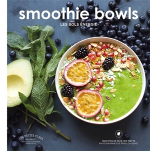 Smoothie bowls : les bols énergie - Plus une miette dans l'assiette (blog)