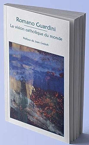 La vision catholique du monde - Romano Guardini