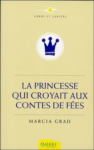 La princesse qui croyait aux contes de fées - Marcia Grad