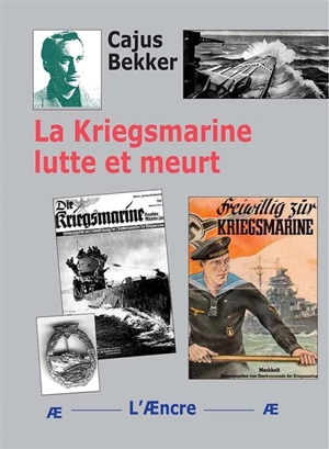 La Kriegsmarine lutte et meurt - Cajus Bekker