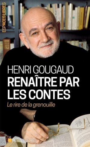 Renaître par les contes : le rire de la grenouille - Henri Gougaud