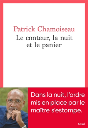 Le conteur, la nuit et le panier - Patrick Chamoiseau