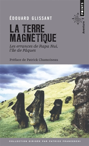 La terre magnétique : les errances de Rapa Nui, l'île de Pâques : récit - Edouard Glissant