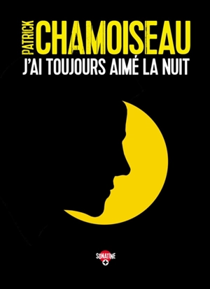 J'ai toujours aimé la nuit - Patrick Chamoiseau