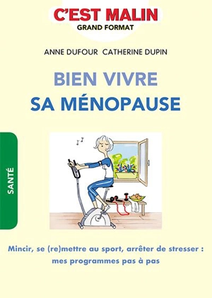 Bien vivre sa ménopause : mincir, se (re)mettre au sport, arrêter de stresser : mes programmes pas à pas - Anne Dufour