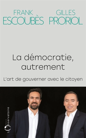 La démocratie, autrement : l'art de gouverner avec le citoyen - Frank Escoubès