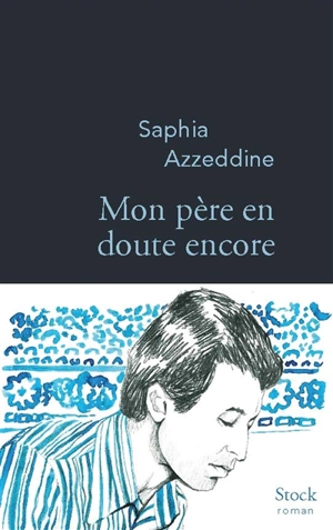 Mon père en doute encore - Saphia Azzeddine