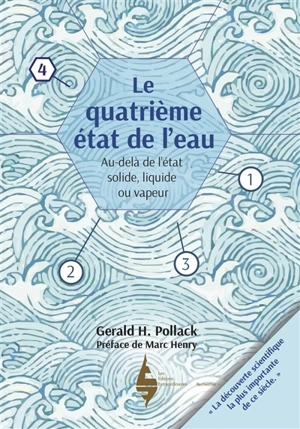 Le quatrième état de l'eau : au-delà de l'état solide, liquide ou vapeur - Gerald H. Pollack