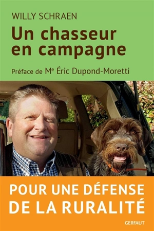 Un chasseur en campagne : pour une défense de la ruralité - Willy Schraen