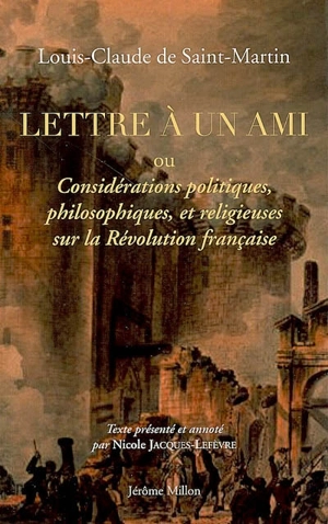 Lettre à un ami ou Considérations politiques, philosophiques et religieuses sur la Révolution française : 1795 - Louis-Claude de Saint-Martin