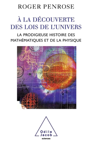 A la découverte des lois de l'Univers : la prodigieuse histoire des mathématiques et de la physique - Roger Penrose