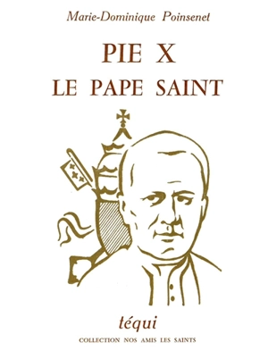 Pie X, le pape saint - Marie-Dominique Poinsenet