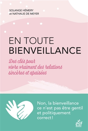 En toute bienveillance : des clés pour vivre vraiment des relations sincères et apaisées - Solange Hémery