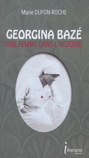 Georgina Bazé : une femme dans l'histoire - Marie Dufon-Roche