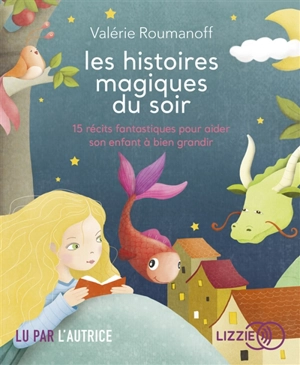 Les histoires magiques du soir : 15 récits fantastiques pour aider son enfant à bien grandir - Valérie Roumanoff