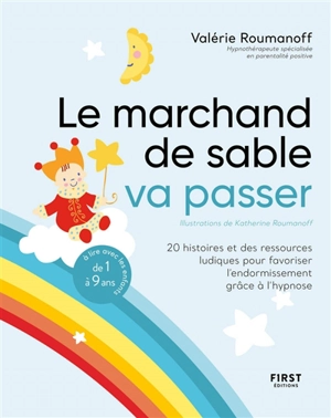 Le marchand de sable va passer : 20 histoires et des ressources ludiques pour favoriser l'endormissement grâce à l'hypnose - Valérie Roumanoff