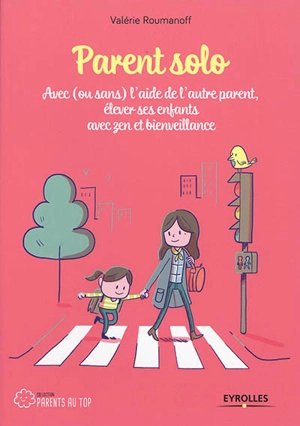 Parent solo : avec (ou sans) l'aide de l'autre parent, élever ses enfants avec zen et bienveillance - Valérie Roumanoff