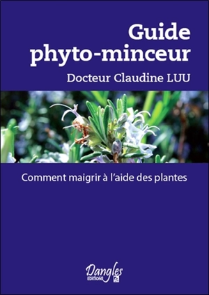 Guide phyto-minceur : comment maigrir à l'aide des plantes - Claudine Luu
