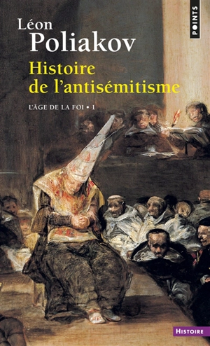 Histoire de l'antisémitisme. Vol. 1. L'âge de la foi - Léon Poliakov