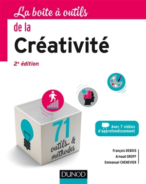 La boîte à outils de la créativité : avec 7 vidéos d'approfondissement : 71  outils & méthodes - François Debois