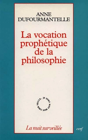 La vocation prophétique de la philosophie - Anne Dufourmantelle