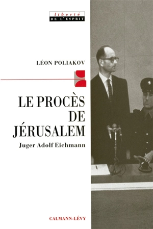 Le procès de Jérusalem : juger Eichmann - Léon Poliakov