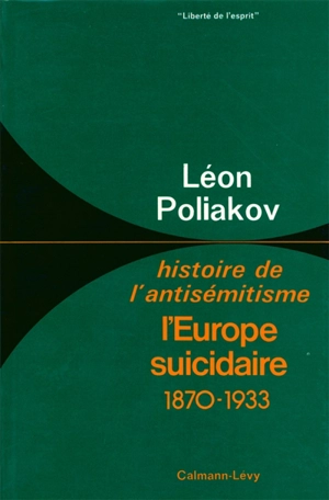 Histoire de l'antisémitisme. Vol. 4. L'Europe suicidaire : (1870-1933) - Léon Poliakov