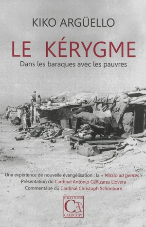 Le kérygme : dans les baraques avec les pauvres : une expérience de nouvelle évangélisation, la missio ad gentes - Kiko Argüello