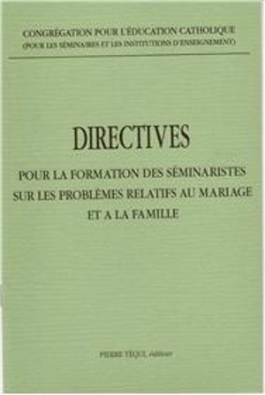 Directives sur la formation des séminaristes sur les problèmes relatifs au mariage et à la famille - Eglise catholique. Congregatio pro institutione catholica