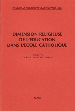 Dimension religieuse de l'éducation : éléments de réflexion et de révision - Eglise catholique. Congregatio pro institutione catholica