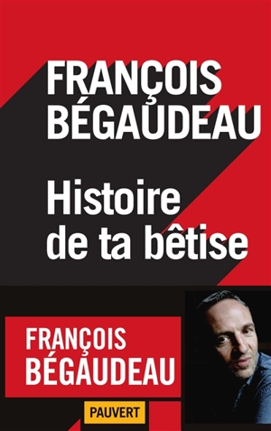Histoire de ta bêtise - François Bégaudeau