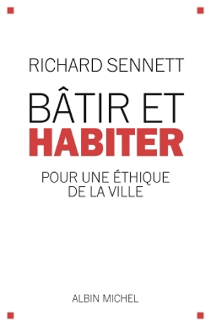 Bâtir et habiter : pour une éthique de la ville - Richard Sennett