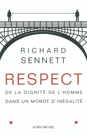 Respect : de la dignité de l'homme dans un monde d'inégalité - Richard Sennett