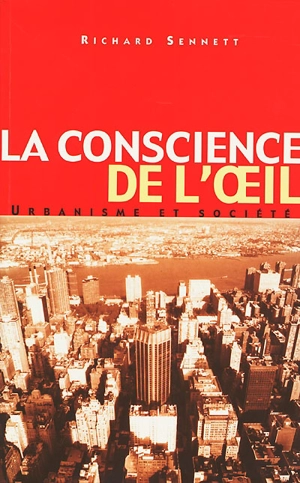 La conscience de l'oeil : urbanisme et société - Richard Sennett