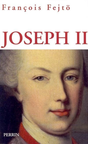 Joseph II : un Habsbourg révolutionnaire - François Fejtö