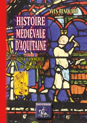 Histoire médiévale d'Aquitaine : études. Vol. 2. Vins et commerce du vin de Bordeaux - Yves Renouard