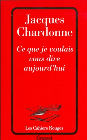 Ce que je voulais vous dire aujourd'hui - Jacques Chardonne