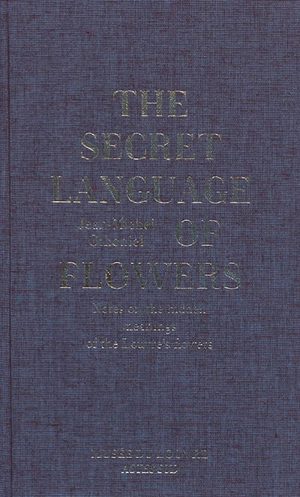 The secret language of flowers : notes on the hidden meanings of the Louvre's flowers - Jean-Michel Othoniel