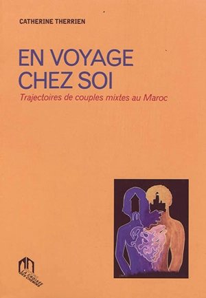 En voyage chez soi : trajectoires de couples mixtes au Maroc - Catherine Therrien