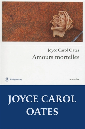 Amours mortelles : quatre histoires où l'amour tourne mal - Joyce Carol Oates