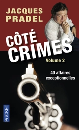 Côté crimes. Vol. 2. 40 affaires exceptionnelles de la saison 2 de Café crimes - Jacques Pradel