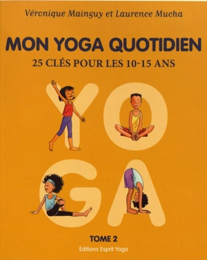 Mon yoga quotidien. Vol. 2. 25 clés pour les 10-15 ans - Véronique Mainguy