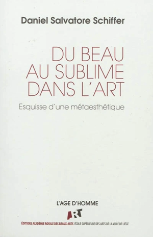 Du beau au sublime dans l'art : esquisse d'une métaesthétique - Daniel Salvatore Schiffer