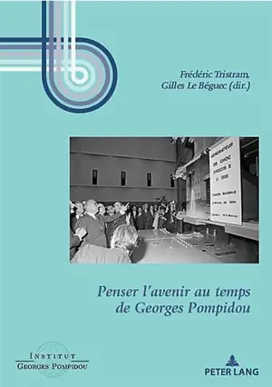 Penser l'avenir au temps de Georges Pompidou