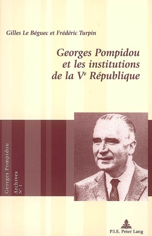 Georges Pompidou et les institutions de la Ve République - Gilles Le Béguec