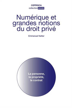 Numérique et grandes notions du droit privé : la personne, la propriété, le contrat - Emmanuel Netter