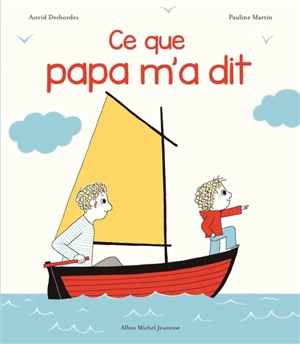 Ce que papa m'a dit - Astrid Desbordes