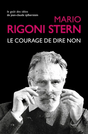 Le courage de dire non : conversations et entretiens, 1963-2007 - Mario Rigoni Stern
